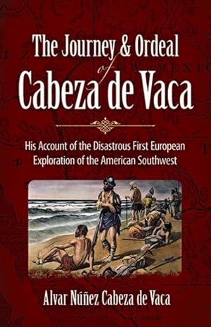 Imagen del vendedor de Journey and Ordeal of Cabeza De Vaca : His Account of the Disastrous First European Exploration or the American Southwest a la venta por GreatBookPricesUK
