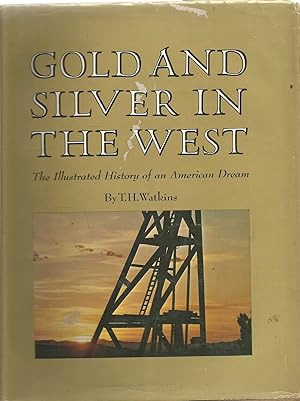 Gold and Silver in the West - illustrated history of an American Dream