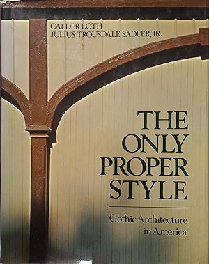 Imagen del vendedor de The Only Proper Style; Gothic Architecture in America a la venta por The Book House, Inc.  - St. Louis