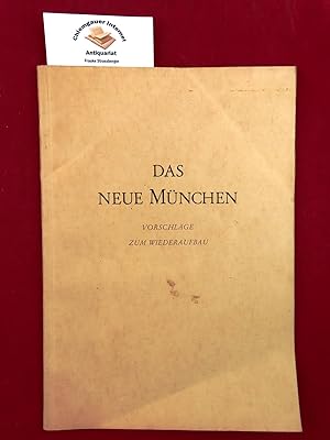 Das Neue München. Vorwort von Oberbürgermeister Dr. K. Scharnagl. Vorschläge zum Wiederaufbau.
