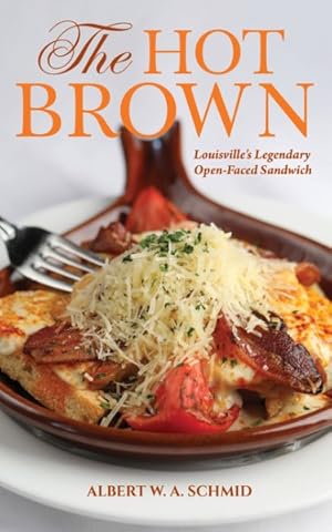 Seller image for Hot Brown : Louisville's Legendary Open-Faced Sandwich for sale by GreatBookPrices