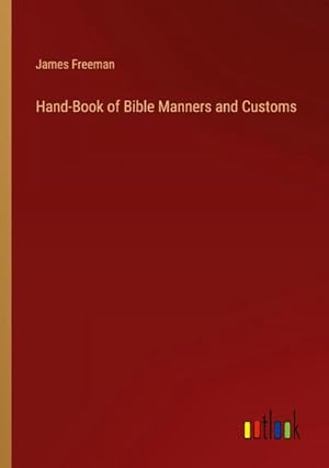 Seller image for Hand-Book of Bible Manners and Customs for sale by BuchWeltWeit Ludwig Meier e.K.