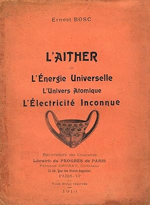 Seller image for L'Aither ou l'nergie universelle. L'univers atomique. L'lectricit inconnue for sale by La Fontaine d'Arthuse