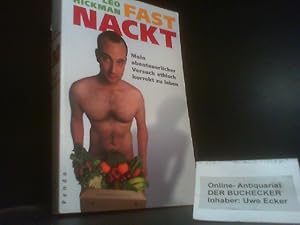 Seller image for Fast nackt : [mein abenteuerlicher Versuch, ethisch korrekt zu leben]. Aus dem Engl. von Theda Krohm-Linke for sale by Der Buchecker