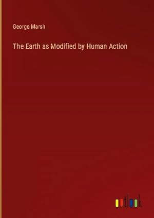 Seller image for The Earth as Modified by Human Action for sale by BuchWeltWeit Ludwig Meier e.K.