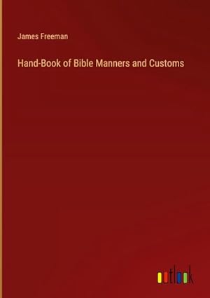 Seller image for Hand-Book of Bible Manners and Customs for sale by BuchWeltWeit Ludwig Meier e.K.