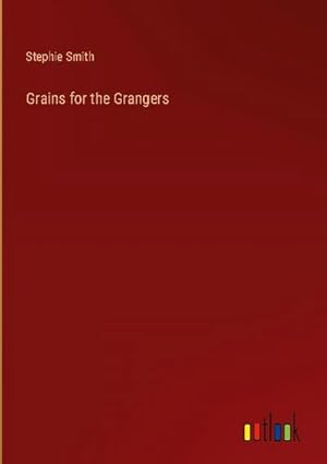 Immagine del venditore per Grains for the Grangers venduto da BuchWeltWeit Ludwig Meier e.K.
