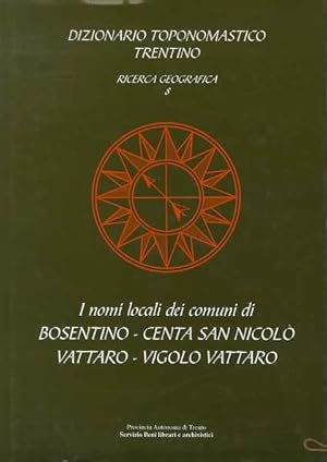 Imagen del vendedor de Dizionario toponomastico trentino: ricerca geografica 8. I nomi locali dei comuni di Bosentino, Centa San Nicol, Vattaro, Vigolo Vattaro. a la venta por Studio Bibliografico Adige