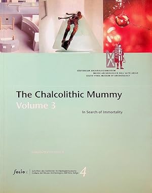 Seller image for The Chalcolithic Mummy. Vol. 3: in search of immortality.: Sudtiroler Archaologiemuseum = Museo Archeologico dell'Alto Adige = South Tyrol Museum of Archaeology. Museo archeologico dell'Alto Adige; 4. for sale by Studio Bibliografico Adige