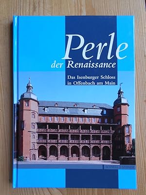 Image du vendeur pour Perle der Renaissance : das Isenburger Schloss in Offenbach am Main. hrsg. von PraeLudium, Frderkreis Musik im Zentrum Offenbachs e.V. [Texte: Leonore Blume ; Klaus-Peter Decker ; Hans-Georg Ruppel] mis en vente par Antiquariat Rohde