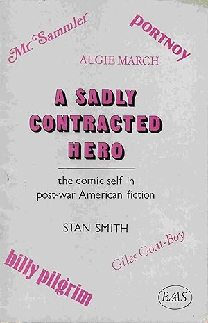 A Sadly Contracted Hero. The Comic Self in Post-war American Fiction. BAAS Pamphlets in American ...