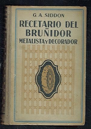 Recetario del bruñidor, metalista y decorador. Arte de pulir, acicalar, dorar, niquelar, revestir...