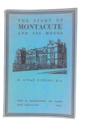 Imagen del vendedor de The Story Of Montacute And Its House a la venta por World of Rare Books