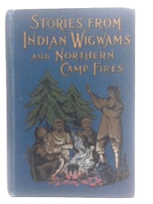 Bild des Verkufers fr Stories from Indian Wigwams and Northern Camp-Fires zum Verkauf von World of Rare Books