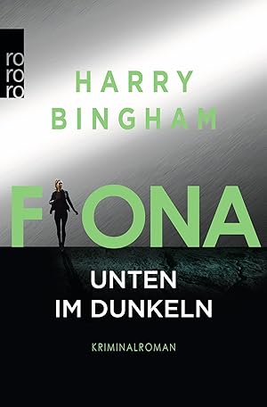 Fiona - Unten im Dunkeln : Kriminalroman. Harry Bingham ; aus dem Englischen von Kristof Kurz / R...