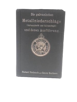 Bild des Verkufers fr Die Galvanischen Metallniederschlage, Galvanoplastik Und Galvanostegie: Und Deren Ausfuhrung zum Verkauf von World of Rare Books