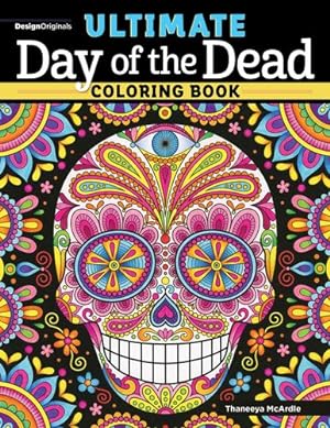 Seller image for Ultimate Day of the Dead Coloring Book (Design Originals) 84 Designs on Perforated Paper - Sugar Skulls, Nichos, Papel Picado, and Skeleton Folk Art with Flowers, Butterflies, Suns, Stars, and More by Thaneeya McArdle [Paperback ] for sale by booksXpress