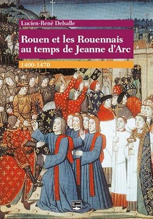 Bild des Verkufers fr Rouen Et Rouennais Au Temps De Jeanne D'Arc 1400-1470 zum Verkauf von Dmons et Merveilles