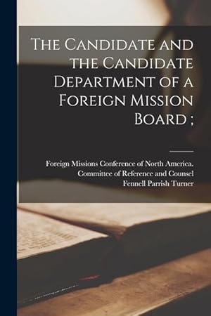 Seller image for The Candidate and the Candidate Department of a Foreign Mission Board [microform] for sale by moluna