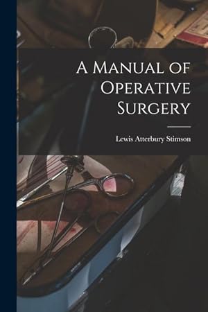 Bild des Verkufers fr A Manual of Operative Surgery [electronic Resource] zum Verkauf von moluna