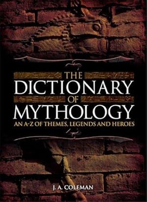 Bild des Verkufers fr The Dictionary of Mythology: An A-Z of Themes, Legends and Heroes zum Verkauf von WeBuyBooks