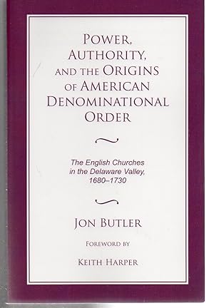 Power, Authority, and the Origins of American Denominational Order: The English Churches in the D...