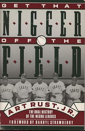 Imagen del vendedor de GET THAT NIGGER OFF THE FIELD - AN ORAL HISTORY OF BLACK BALLPLAYERS FROM THE NEGRO LEAGUES TO THE PRESENT a la venta por Sportspages