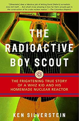 Seller image for The Radioactive Boy Scout: The Frightening True Story of a Whiz Kid and His Homemade Nuclear Reactor for sale by -OnTimeBooks-