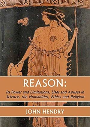 Bild des Verkufers fr Reason: Its Power and Limitations, Uses and Abuses in Science, the Humanities, Ethics and Religion zum Verkauf von WeBuyBooks
