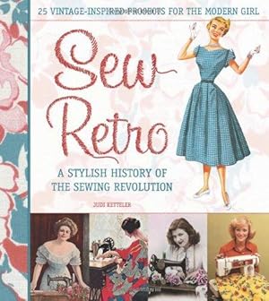 Imagen del vendedor de Sew Retro: Simple Vintage-inspired Projects for the Modern Girl and a Stylish History of the Sewing Revolution: 25 Vintage-Inspired Projects for the . & A Stylish History of the Sewing Revolution a la venta por WeBuyBooks