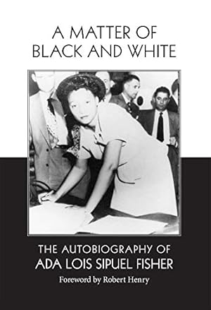 Imagen del vendedor de A Matter of Black and White: The Autobiography of Ada Lois Sipuel Fisher a la venta por -OnTimeBooks-