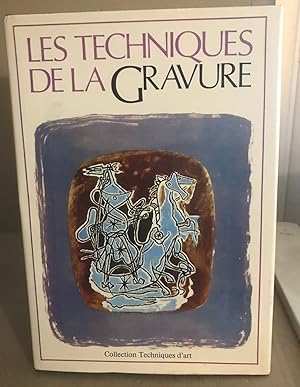 Les techniques de la gravure/ guide des techniques et de l'histoire de la gravure d'art originale