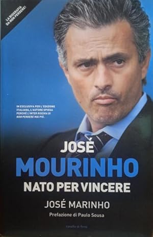 JOSÉ MOURINHO, NATO PER VINCERE.