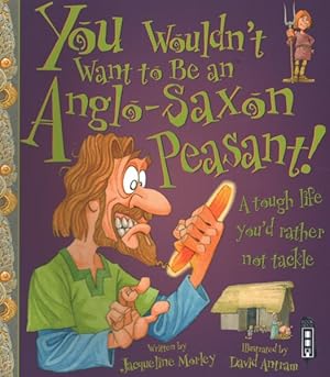 Imagen del vendedor de You Wouldn't Want to Be an Anglo-Saxon Peasant! a la venta por GreatBookPrices