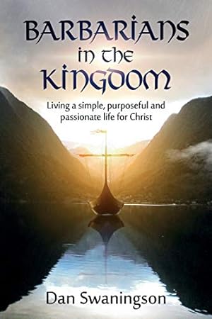 Seller image for Barbarians in the Kingdom: Living a Simple, Purposeful, and Passionate Life for Christ for sale by Reliant Bookstore