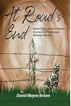 Bild des Verkufers fr At Road's End: Robert Lee's Extraordinary Journey to Forgiving a Heinous Murder zum Verkauf von WeBuyBooks