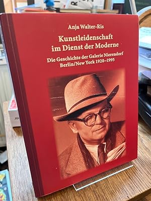 Kunstleidenschaft im Dienst der Moderne. Die Geschichte der Galerie Nierendorf, Berlin/New York, ...