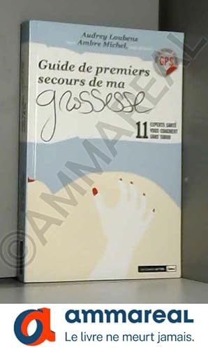 Seller image for Guide de premiers secours de ma grossesse. 11 experts sant vous coachent sans tabou! for sale by Ammareal