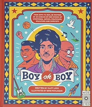 Seller image for Boy oh Boy: From boys to men, be inspired by 30 coming-of-age stories of sportsmen, artists, politicians, educators and scientists for sale by Reliant Bookstore