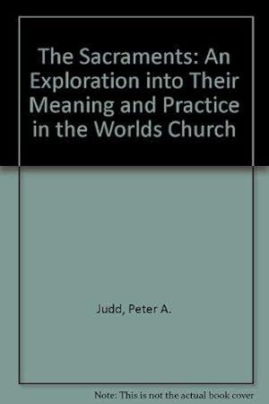 Bild des Verkufers fr The Sacraments: An Exploration into Their Meaning and Practice in the Worlds Church zum Verkauf von -OnTimeBooks-