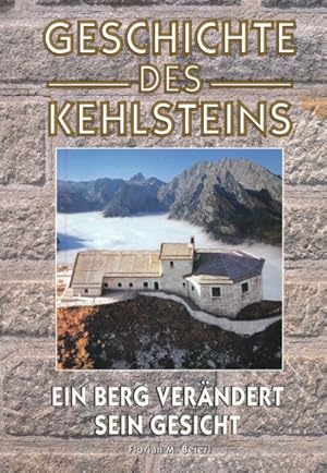 Imagen del vendedor de Geschichte des Kehlsteins. Ein Berg verndert sein Gesicht. a la venta por ANTIQUARIAT ERDLEN