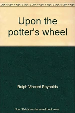 Seller image for Upon the potter's wheel: A testimonial of the grace of God for sale by -OnTimeBooks-