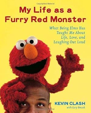 Imagen del vendedor de My Life As a Furry Red Monster: What Being Elmo Has Taught Me About Life, Love, and Laughing Out Loud a la venta por WeBuyBooks