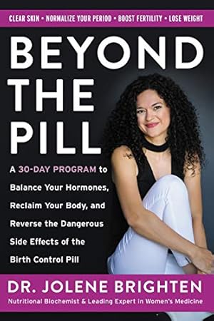 Seller image for Beyond the Pill: A 30-Day Program to Balance Your Hormones, Reclaim Your Body, and Reverse the Dangerous Side Effects of the Birth Control Pill for sale by -OnTimeBooks-