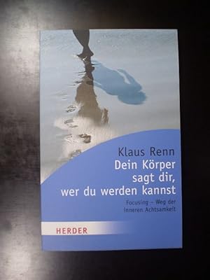 Dein Körper sagt dir, wer du werden kannst. Focusing - Weg der inneren Achtsamkeit