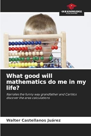 Bild des Verkufers fr What good will mathematics do me in my life? zum Verkauf von moluna