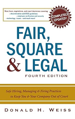 Bild des Verkufers fr Fair, Square & Legal: Safe Hiring, Managing & Firing Practices to Keep You & Your Company Out of Court zum Verkauf von Reliant Bookstore