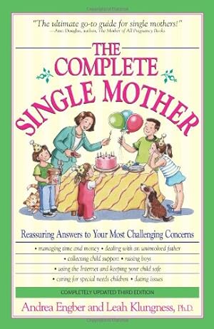 Image du vendeur pour The Complete Single Mother: Reassuring Answers to Your Most Challenging Concerns mis en vente par Reliant Bookstore