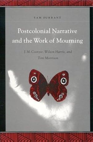 Seller image for Postcolonial Narrative and the Work of Mourning: J.M. Coetzee, Wilson Harris, and Toni Morrison for sale by WeBuyBooks