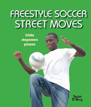 Seller image for Freestyle Soccer Street Moves: Tricks, Stepovers, Passes for sale by Reliant Bookstore